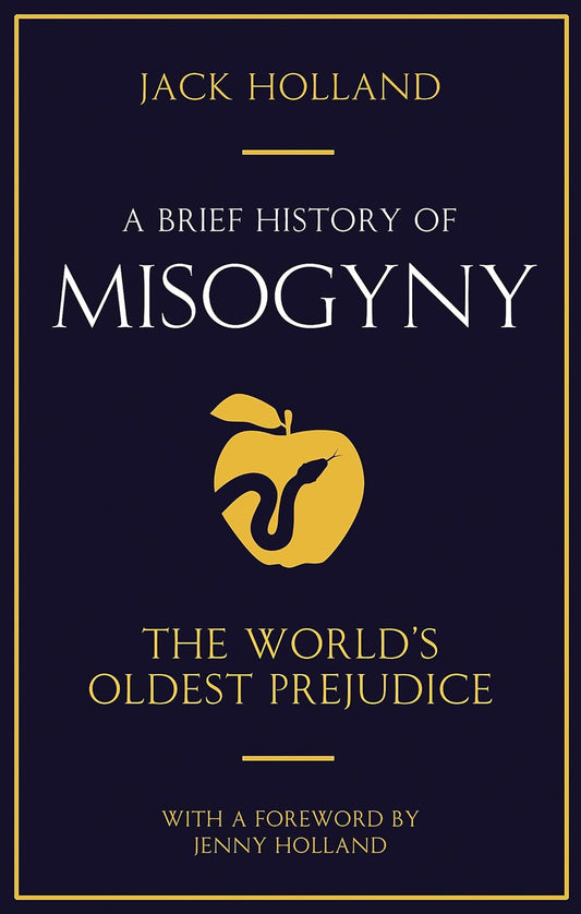 A Brief History of Misgyny: The World's Oldest Prejudice