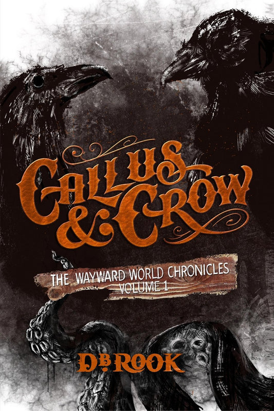 Callus & Crow (The Wayward World Chronicles, Volume 1)