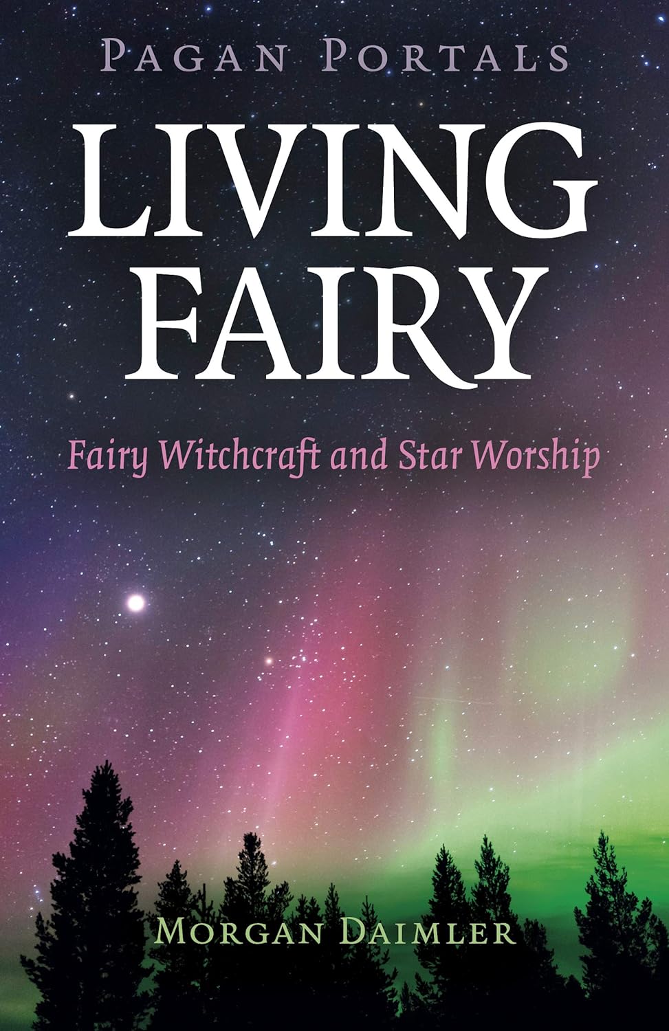 Living Fairy: Fairy Witchcraft and Star Worship (Pagan Portals)