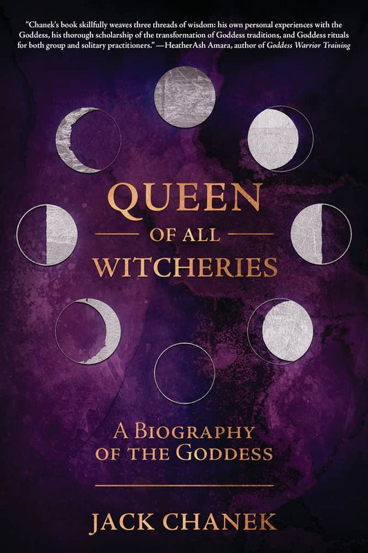 Queen of All Witcheries: A Biography of the Goddess