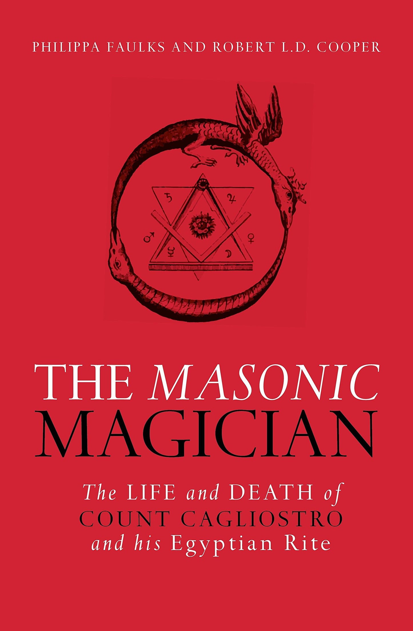 The Masonic Magician: The Life and Death of Count Cagliostro and his Egyptian Rite