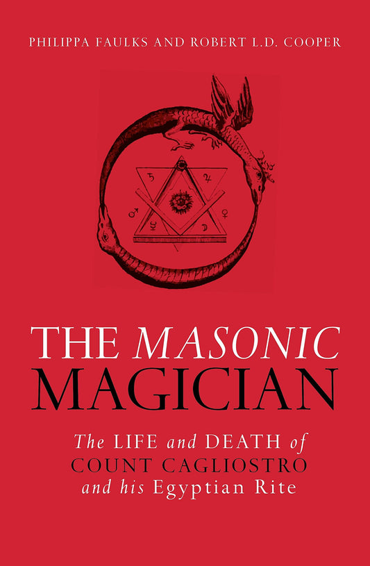 The Masonic Magician: The Life and Death of Count Cagliostro and his Egyptian Rite
