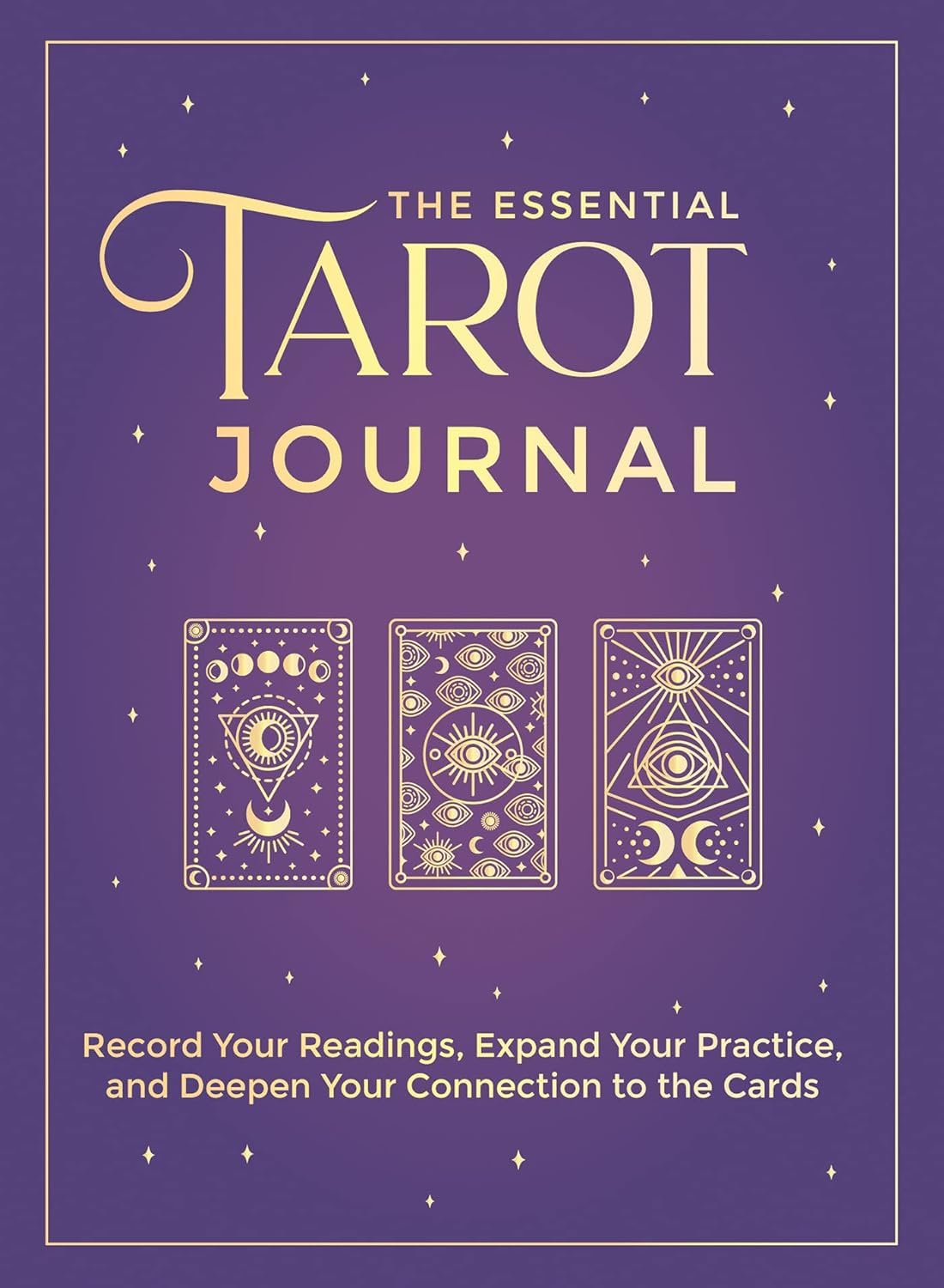 The Essential Tarot Journal: Record Your Readings, Expand Your Practice, and Deepen Your Connection to the Cards