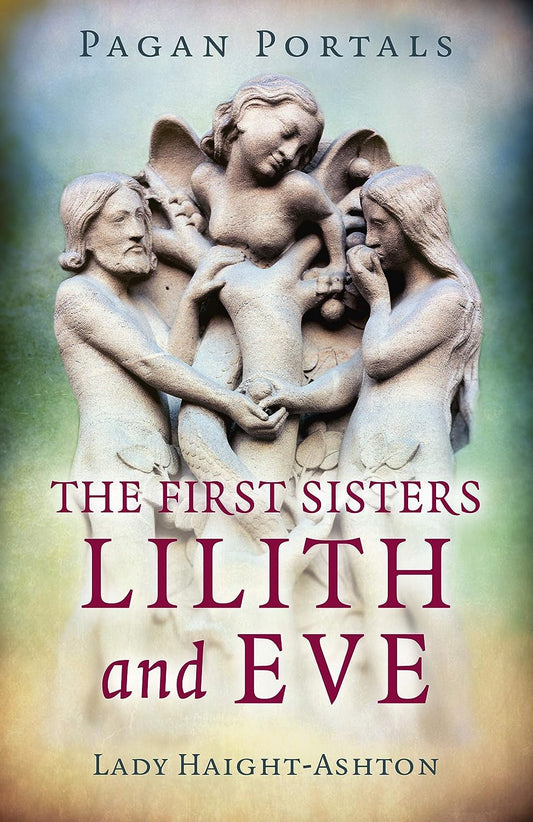 The First Sisters: Lilith and Eve (Pagan Portals)