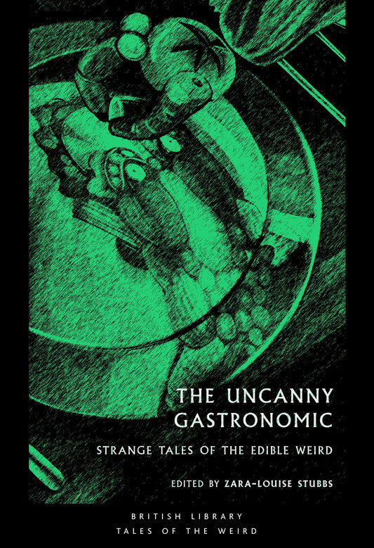 The Uncanny Gastronomic: Strange Tales of the Edible Weird