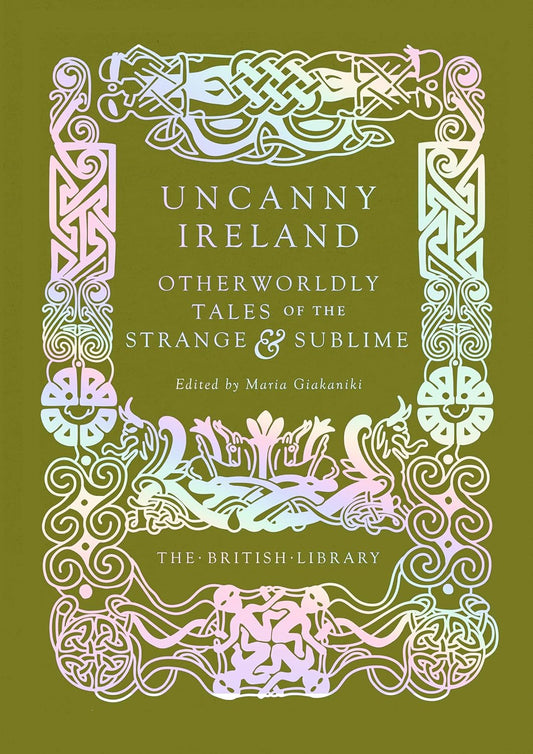 Uncanny Ireland: Otherworldly Tales of the Strange & Sublime