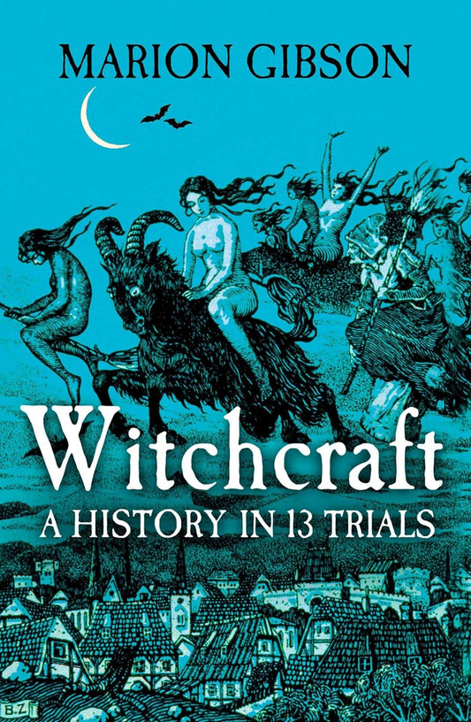 Witchcraft: A History in 13 Trials