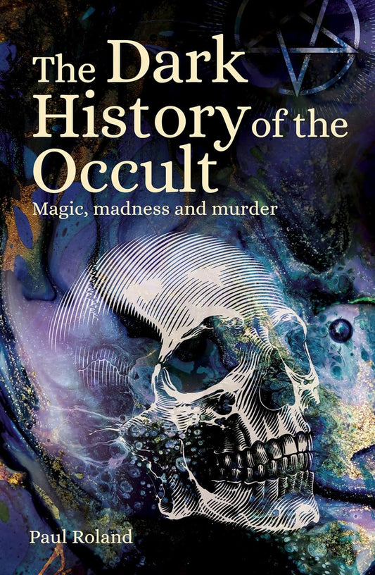The Dark History of the Occult: Magic Madness and Murder