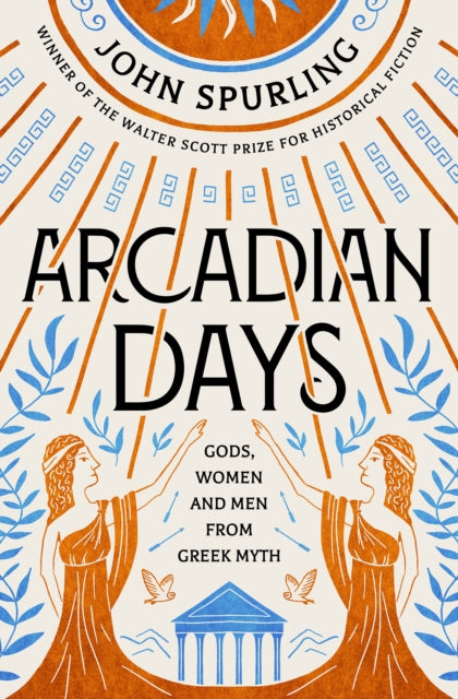 Arcadian Days: Gods, Women and Men from Greek Myth by John Spurling (Paperback)