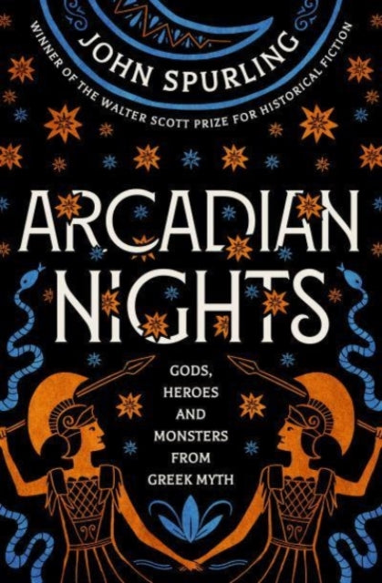 Arcadian Nights: Gods, Heroes & Monsters from Greek Myth by John Spurling (Paperback)