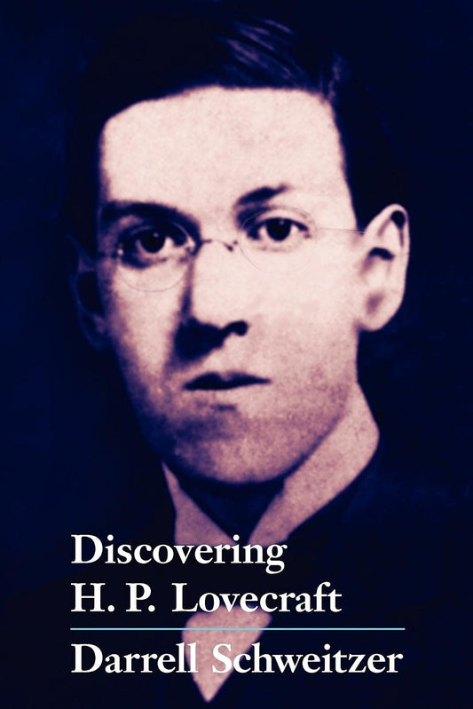 Discovering H.P. Lovecraft by Darrell Schweitzer