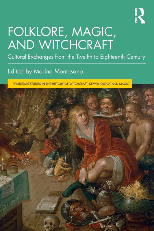 Folklore, Magic, and Witchcraft: Cultural Exchanges from the Twelfth to Eighteenth Century (Routledge Studies in the History of Witchcraft, Demonology and Magic, Paperback)