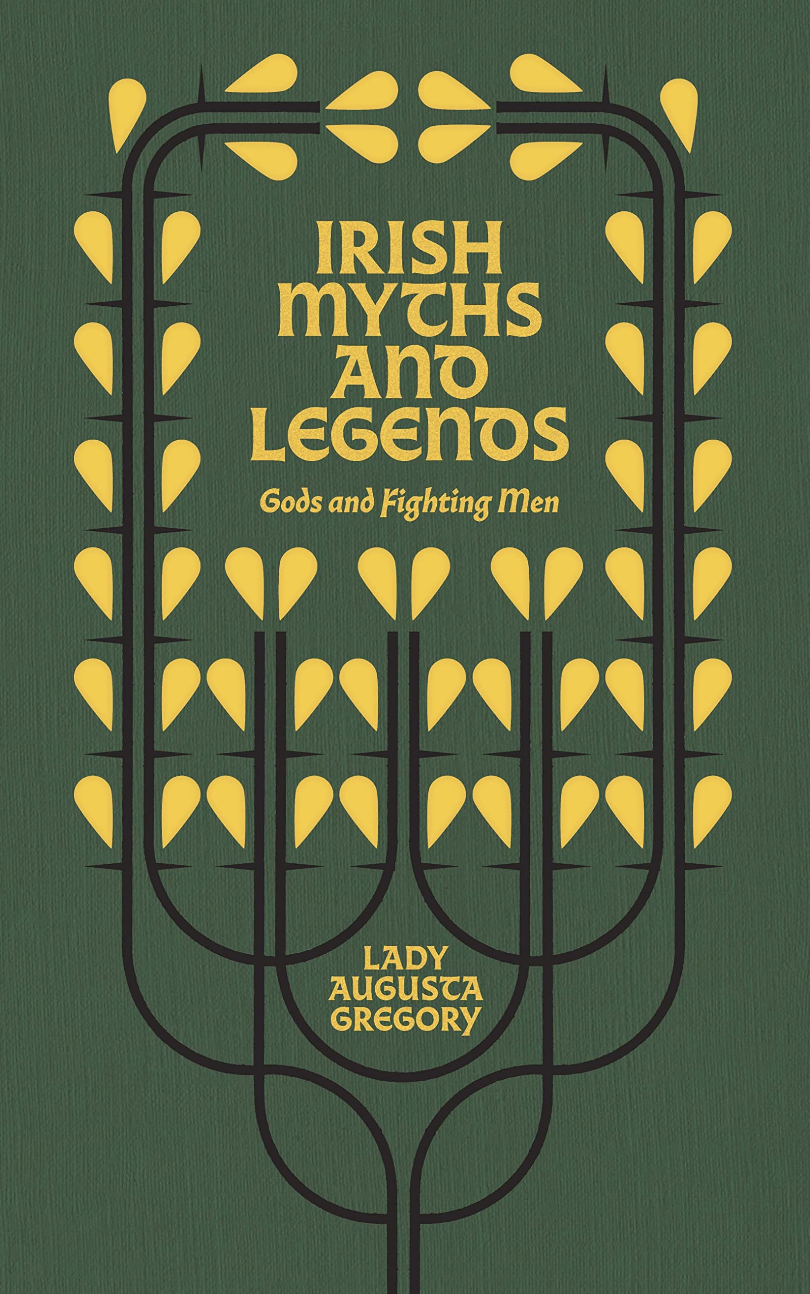 Irish Myths and Legends: Gods and Fighting Men by Lady Gregory (Hardback)