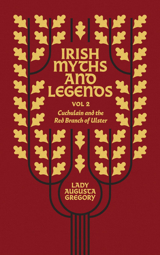 Irish Myths and Legends Vol 2: Cuchulain and the Red Branch of Ulster