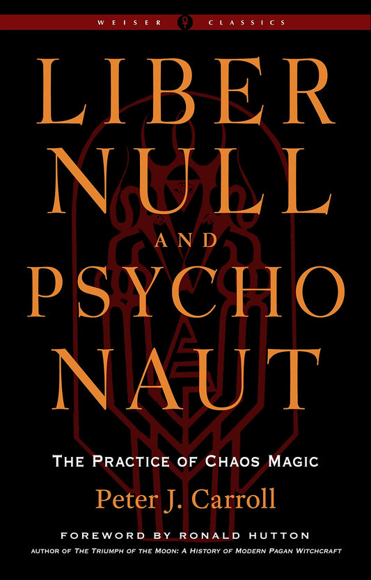 Liber Null & Psychonaut: The Practice of Chaos Magic by Peter J. Carroll (Paperback)