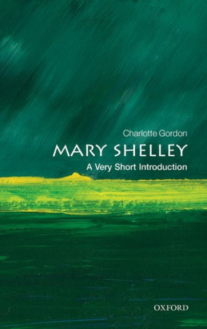 Mary Shelley: A Very Short Introduction by Charlotte Gordon (Paperback)