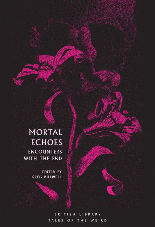 Mortal Echoes: Encounters with the End (British Library Tales of the Weird, Paperback) 