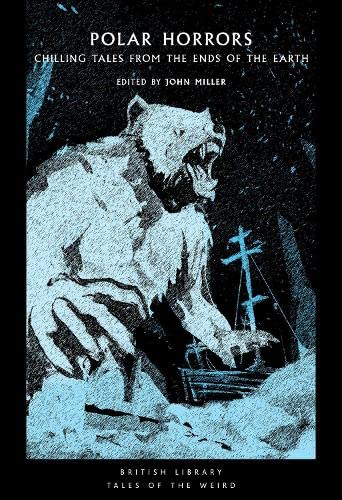 Polar Horrors: Strange Tales from the World's Ends (British Library Tales of the Weird, Paperback)