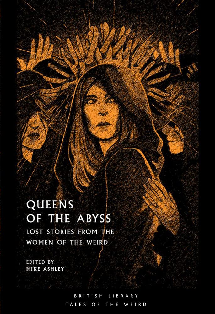 Queens of the Abyss: Lost Stories from the Women of the Weird (British Library Tales of the Weird, Paperback)