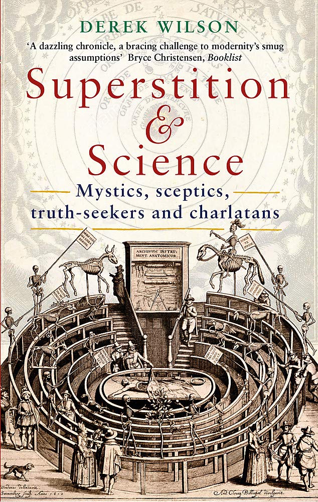 Superstition & Science: Mystics, Sceptics, Truth-Seekers and Charlatans by Derek Wilson (Paperback)