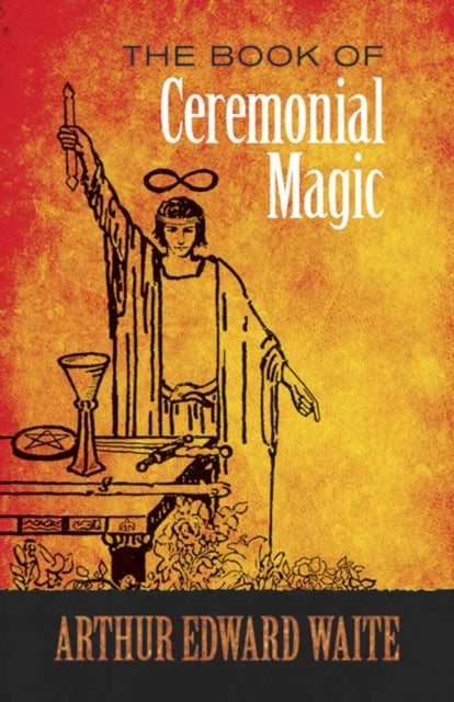 The Book of Ceremonial Magic by A.E Waite (Paperback)