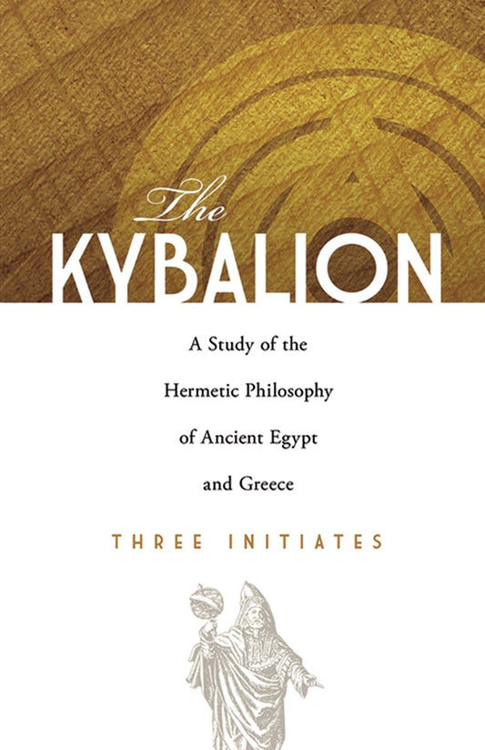 The Kybalion: A Study of the Hermetic Philosophy of Ancient Egypt and Greece