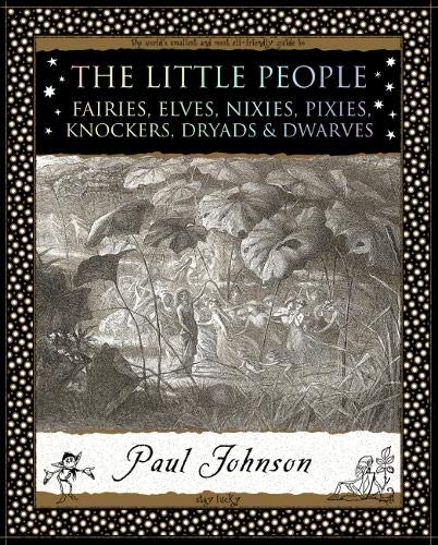The Little People: Fairies, Elves, Nixies, Pixies, Knockers, Dryads & Dwarves by Paul Johnson (Paperback)