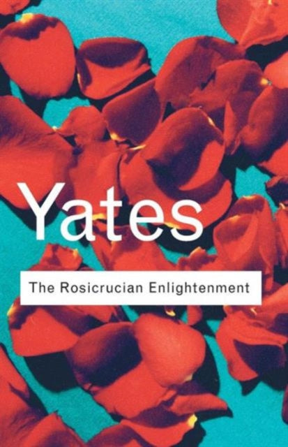 The Rosicrucian Enlightenment by Frances Yates (Paperback)