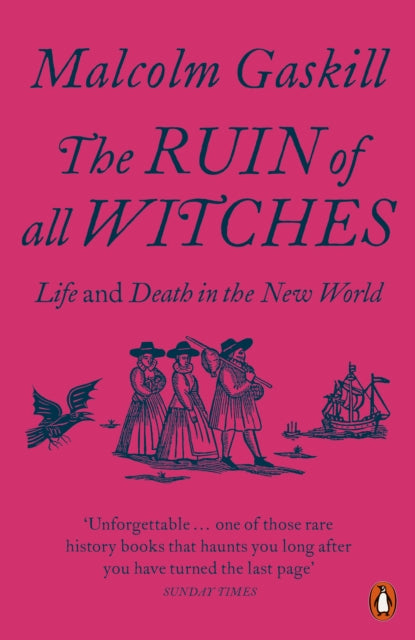 The Ruin of All Witches: Life and Death in the New World by Malcolm Gaskill (Paperback)