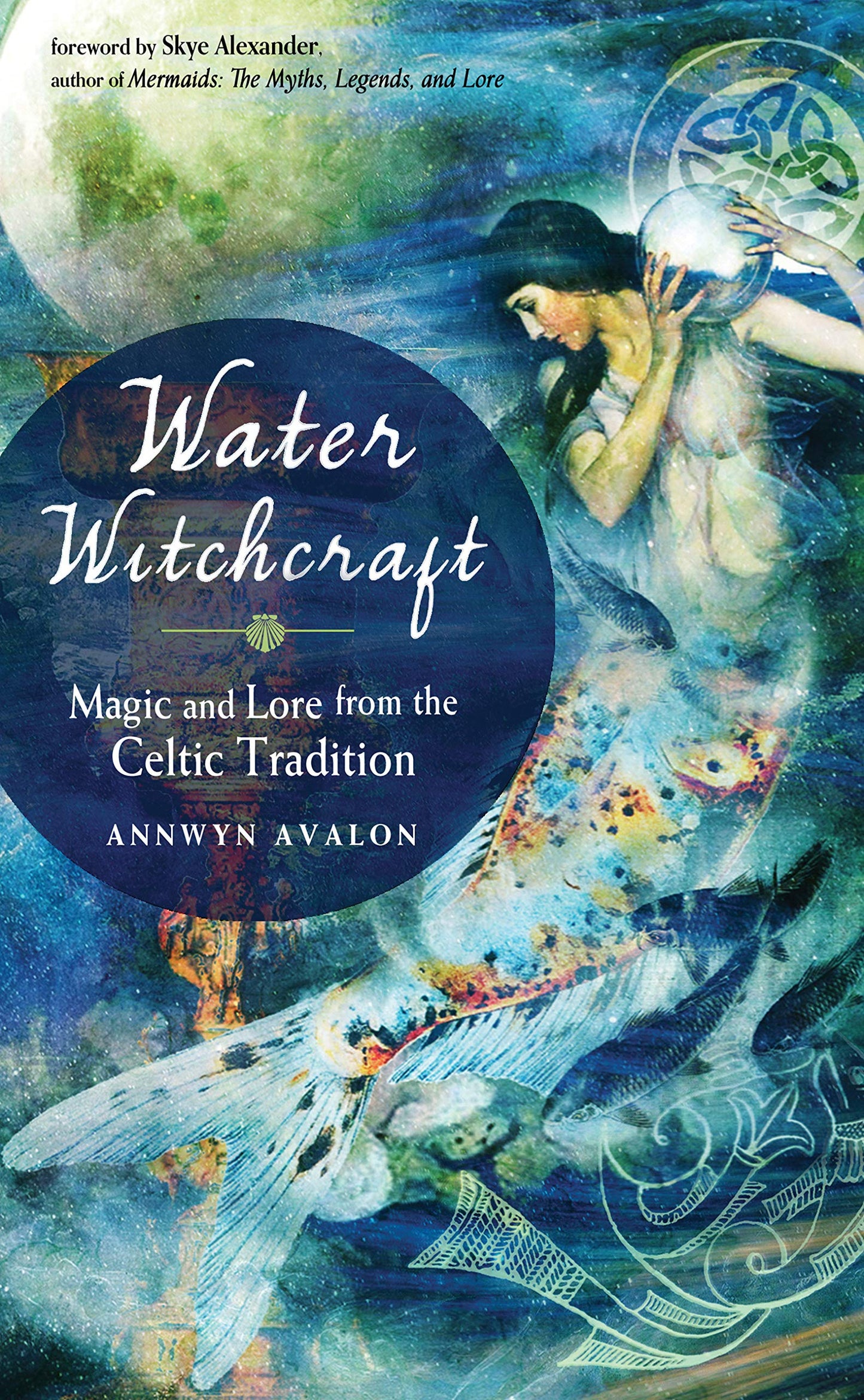 Water Witchcraft: Magic & Lore from the Celtic Tradition by Annwyn Avalon