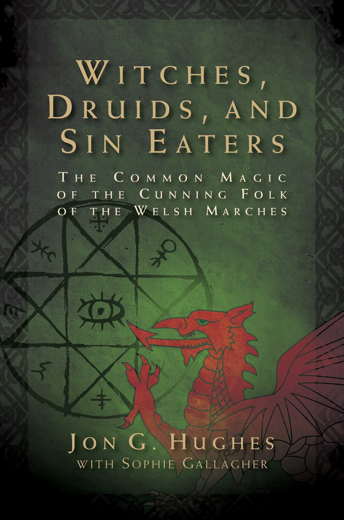 Witches, Druids, and Sin Eaters: The Common Magic of the Cunning Folk of the Welsh Marches (Paperback)