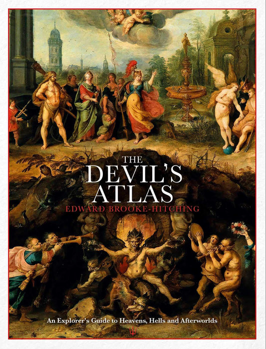 The Devil's Atlas: An Explorer's Guide to Heavens, Hells and Afterworlds by Edward Brooke-Hitching (Hardback)