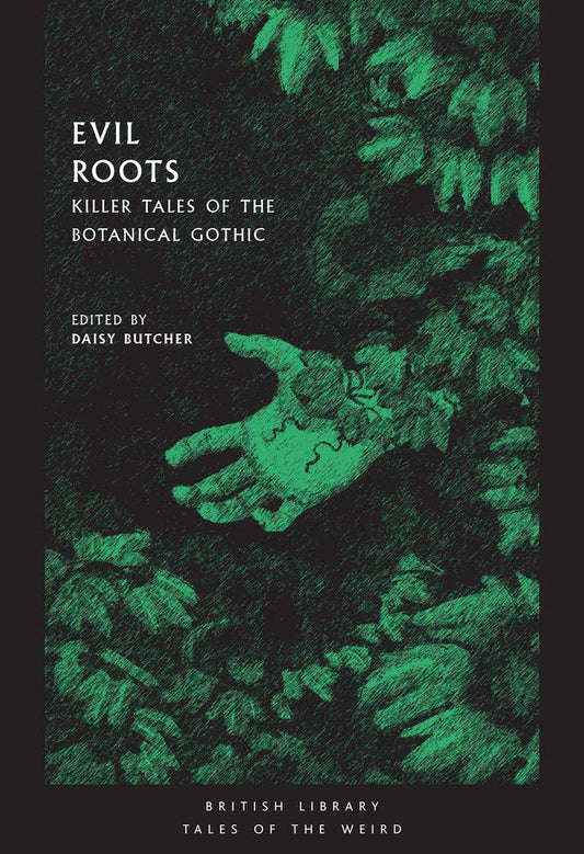 Evil Roots: Killer Tales of the Botanical Gothic (British Library Tales of the Weird, Paperback)