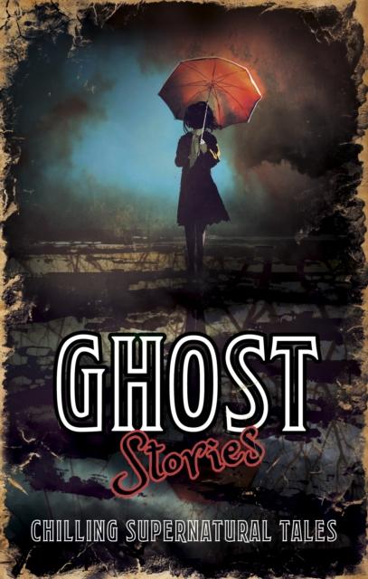 Ghost Stories: Chilling Supernatural Tales (Hardback)