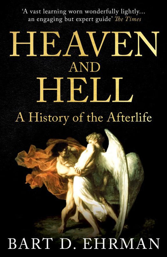 Heaven and Hell: A History of the Afterlife by Bart D. Ehreman (Paperback)
