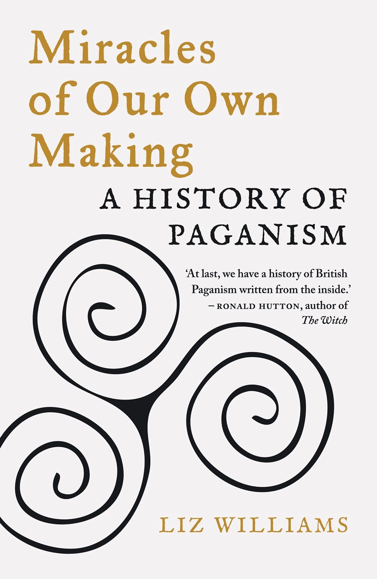 Miracles of Our Own Making: A History of Paganism (Paperback)