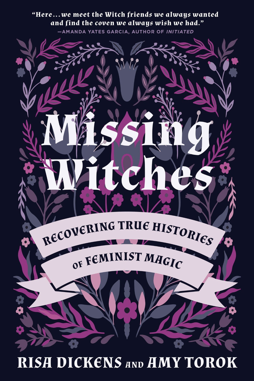Missing Witches: Recovering True Histories of Feminist Magic by Risa Dickens & Amy Torok (Paperback)