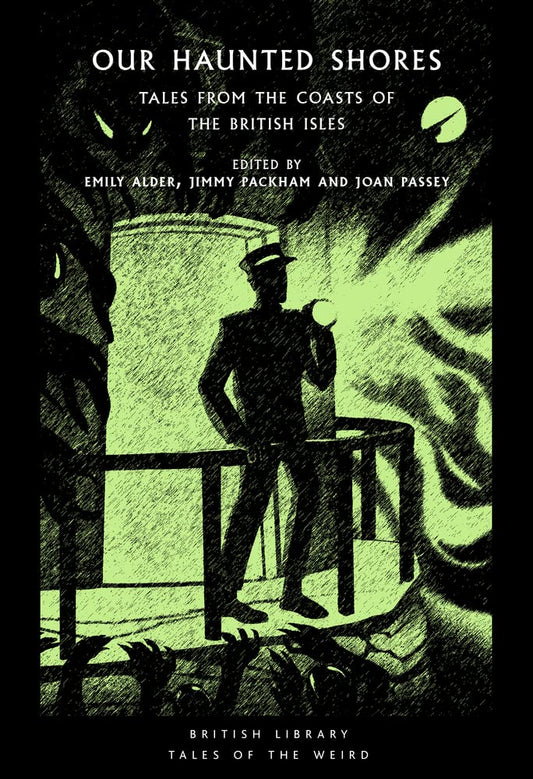 Our Haunted Shores: Tales from the Coasts of the British Isles (British Library Tales of the Weird, Paperback)