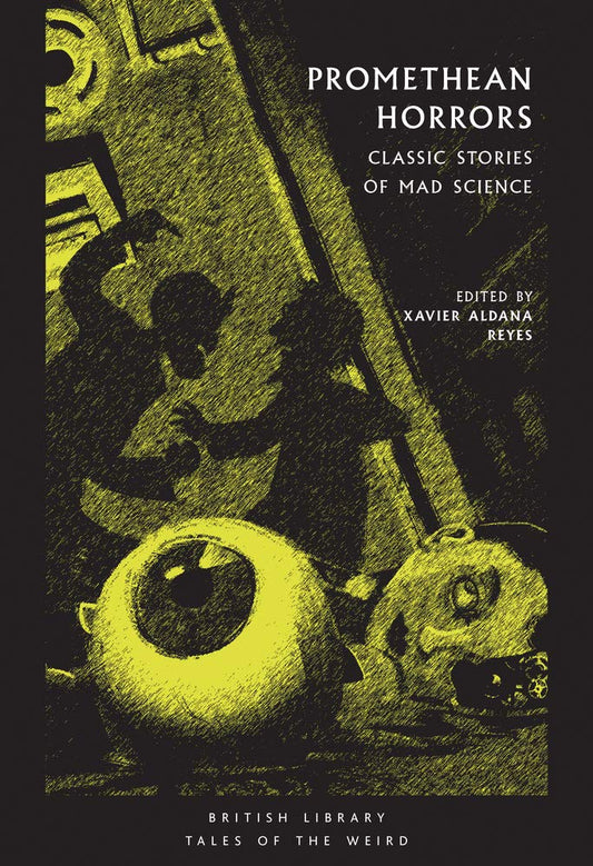 Promethean Horror: Classic Tales of Mad Science (British Library Tales of the Weird, Paperback)