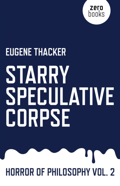 Starry Speculative Corpse by Eugene Thacker (Horror of Philosophy, vol.2, Paperback)