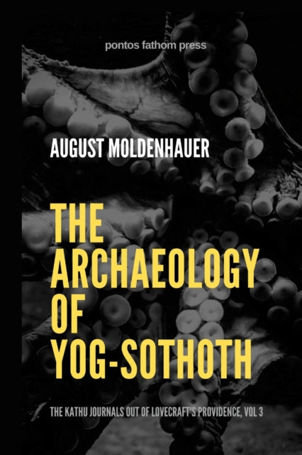 The Archaeology of Yog-Sothoth by August Moldenhauer (Paperback)