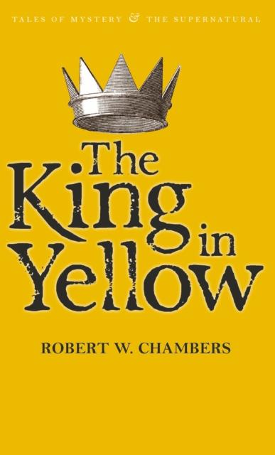 The King in Yellow by Robert W. Chambers (Tales of Mystery & the Supernatural series, Paperback)
