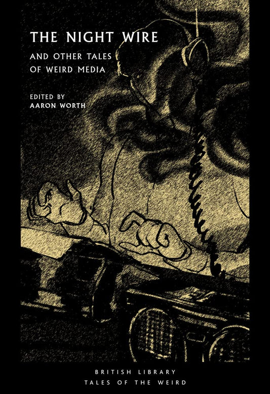 The Night Wire and Other Tales of Weird Media (British Library Tales of the Weird, Paperback)