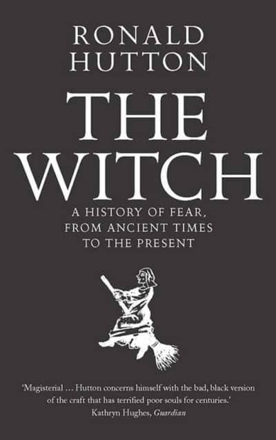 The Witch: A History of Fear, from Ancient Times to the Present by Ronald Hutton (Paperback)