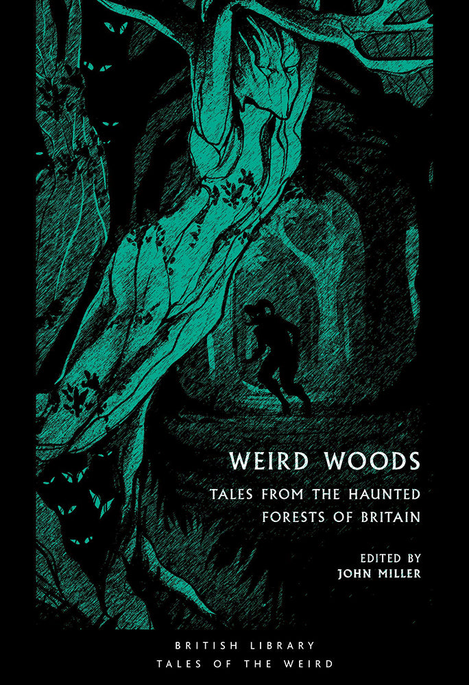 Weird Woods: Tales from the Haunted Forests of Britain (British Library Tales of the Weird, Paperback)