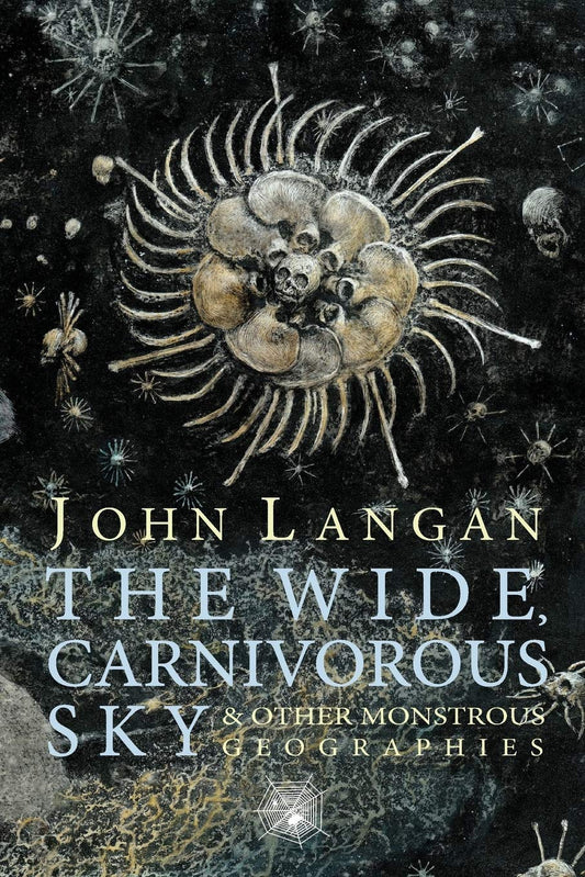 The Wide, Carnivorous Sky and Other Monstrous Geographies by John Langan (Paperback)