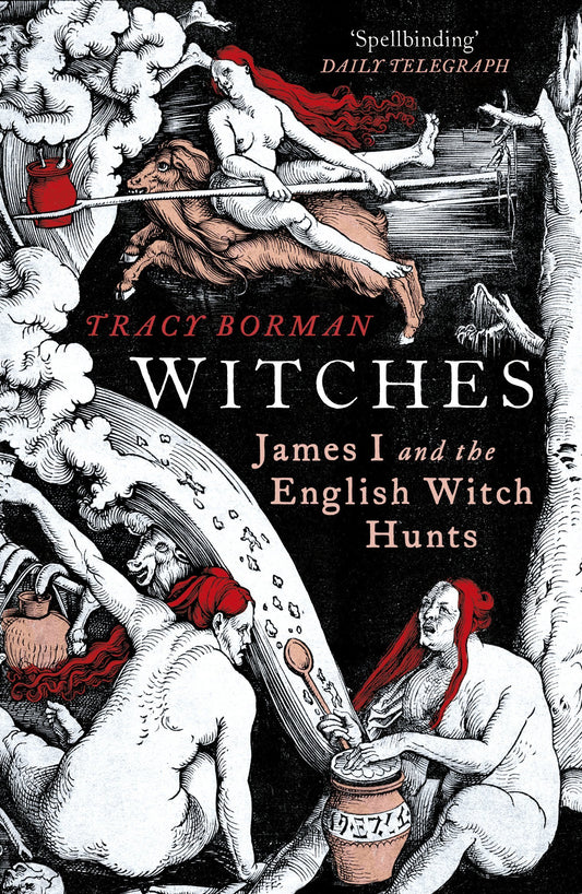 Witches: James I and the English Witch Hunts by Tracy Borman (Paperback)